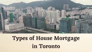 Types of House Mortgage in Toronto