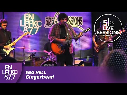 525 Live Sessions : Egg Hell - Gingerhead | En Lefko 87.7
