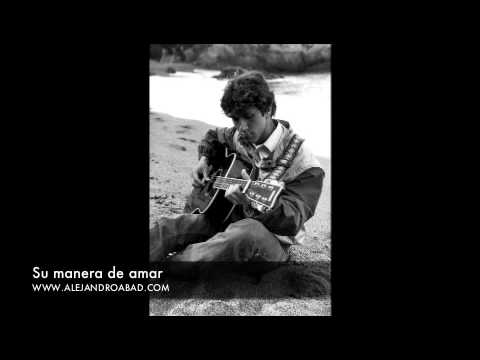 ALEJANDRO ABAD - SU MANERA DE AMAR Primeras canciones