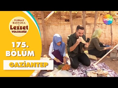 Turgay Başyayla ile Lezzet Yolculuğu 175. Bölüm | Gaziantep