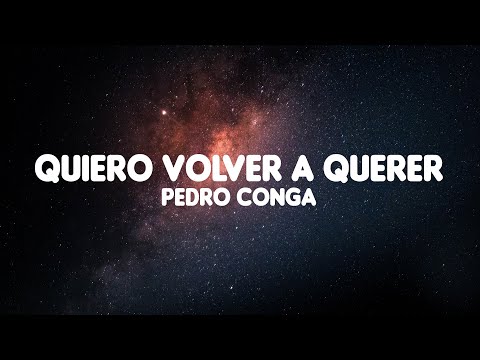 Quiero volver a querer - Pedro Conga (letra)