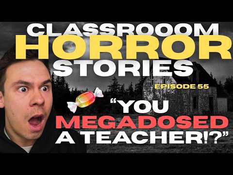 "YOU MEGADOSED A TEACHER!?" - Classroom Horror Stories - Episode 55