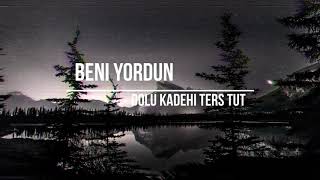 Dolu Kadehi Ters Tut - Beni Yordun (lyrics) #Beniyordun