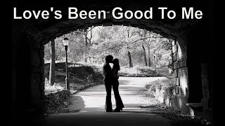 Love's Been Good To Me by Rod McKuen with lyrics