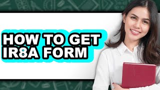 How To Get IR8A Form - Step By Step