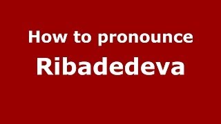 How to pronounce Ribadedeva