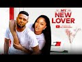 MY NEW LOVER Full Movie MAURICE SAM CHINENYE NNEBE 2025 Trending Nollywood Full Movie