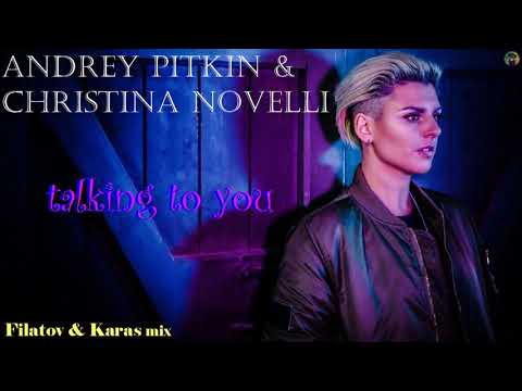 Andrey Pitkin & Christina Novelli - talking to you (Filatov & Karas mix)