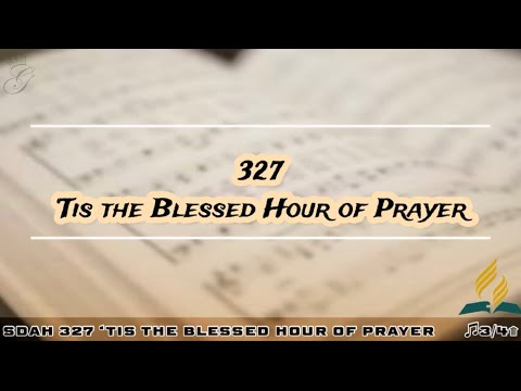 SDAH 327 ‘Tis the Blessed Hour of Prayer | SDA HYMNAL PHILIPPINE EDITION