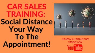 CAR SALES TRAINING: Social Distance Your Way To The Appointment