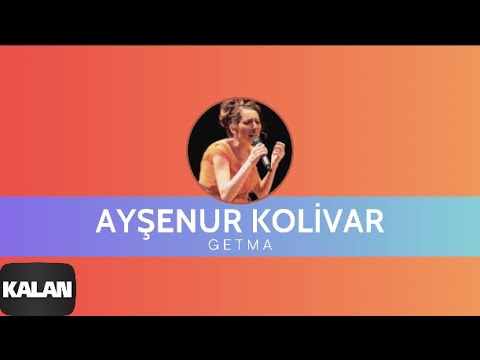 Ayşenur Kolivar - Getma I Bahçeye Hanımeli © 2012 Kalan Müzik