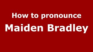 How to pronounce Maiden Bradley