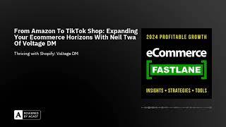 From Amazon To TikTok Shop: Expanding Your Ecommerce Horizons With Neil Twa Of Voltage DM