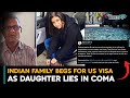 Indian Family Begs for U.S. Visa as Daughter Lies in a Coma After Accident in California