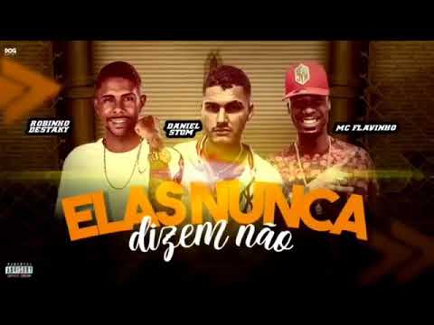 ROBINHO DESTAKY E DANIEL STOM FEAT. MC FLAVINHO - ELAS NUNCA DIZEM NÃO - MÚSICA NOVA