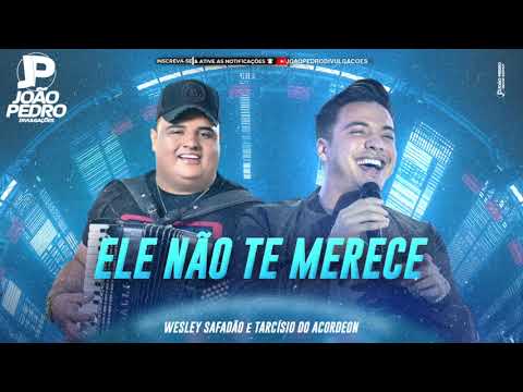WESLEY SAFADÃO E TARCÍSIO DO ACORDEON - ELE NÃO TE MERECE - MÚSICA NOVA