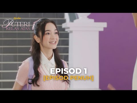 Episod Penuh : PUTERI KELAS ATAS - EP 1 | #DramaViu