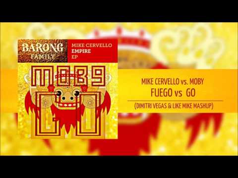 Fuego vs GO - Mike Cervello vs MOBY (DIMITRI VEGAS & LIKE MIKE MASHUP)