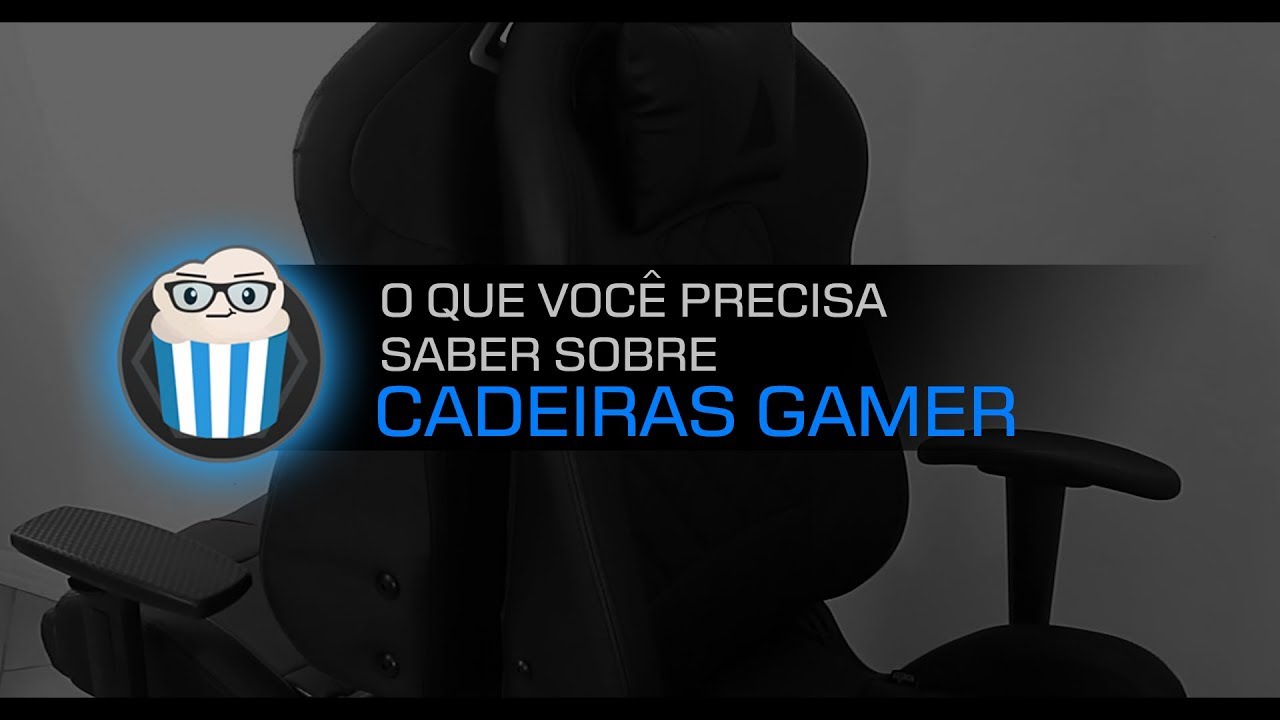 Tudo o que você Precisa Saber sobre Cadeiras Gamer (Canal PipocaTech)