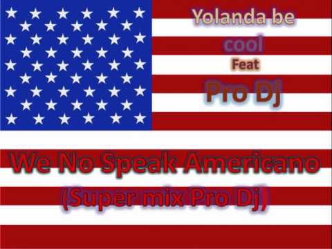 Yolanda be cool Feat Pro Dj - We No Speak Americano (Super mix Pro Dj)