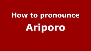 How to pronounce Ariporo