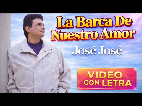 José José - La Barca De Nuestro Amor