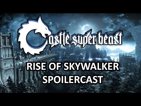Castle Super Beast Clips: Rise Of Skywalker SPOILERCAST
