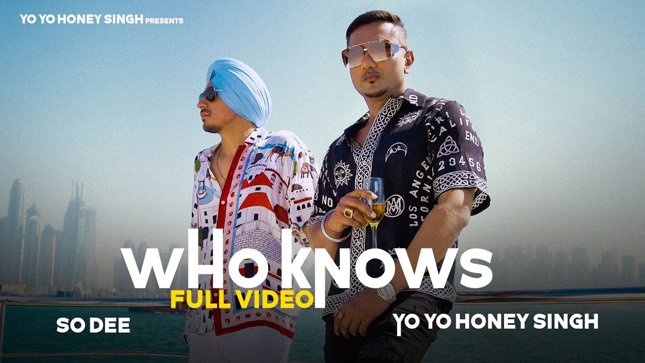 Who Knows song lyrics in Hindi – Yo Yo Honey Singh, So Dee best 2022