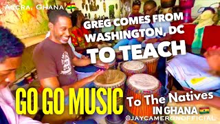 Greg Comes All The Way From Washington, DC To Teach Go Go Music To The Natives In Ghana 🇬🇭
