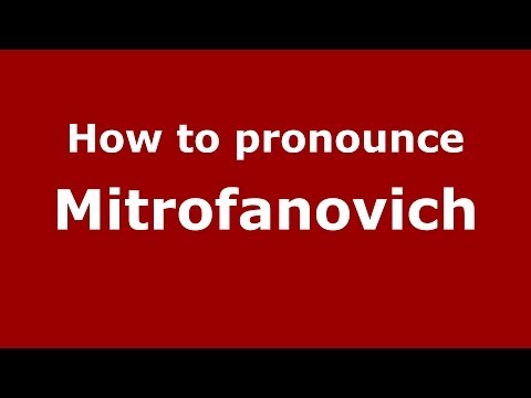 How to pronounce Mitrofanovich (Russian/Russia) - PronounceNames.com