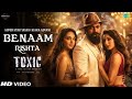 TOXIC Benaam Rishta Song Yash Kiara Advani Nayanthara Tara Sutaria Rukmini B Town Vibes