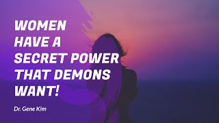 Women Have a Secret Power THAT DEMONS WANT! - Dr. Kim