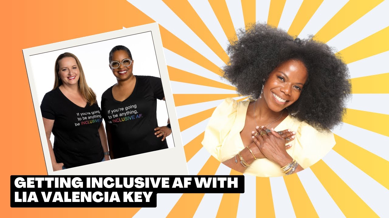 Getting Inclusive AF with Lia Valencia Key
