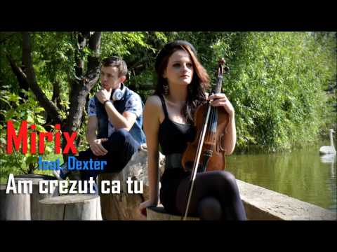 Dexter feat  Mirix. - Am Crezut Ca Tu ( Nu esti ca restu' )