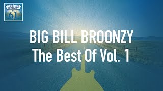 Big Bill Broonzy - The Best Of Vol 1 (Full Album / Album complet)