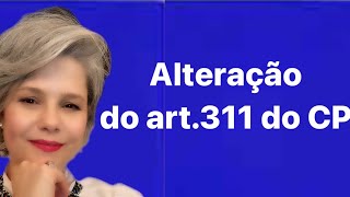 ALTERAÇÃO DO ARTIGO 311 DO CP