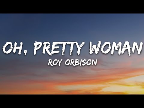 Roy Orbison - Oh, Pretty Woman (Lyrics)