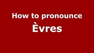 How to pronounce &egrave;vres