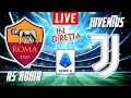 AS ROMA VS JUVENTUS LIVE | ITALIAN SERIE A FOOTBALL MATCH IN DIRETTA | TELECRONACA