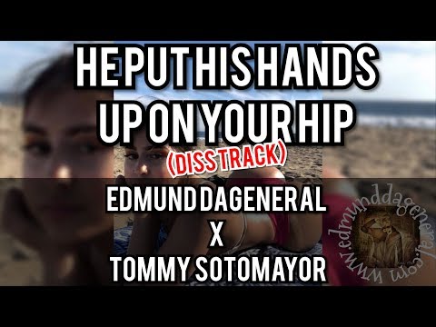 He Put His Hands Up On Your Hip (Diss Track) ( Edmund DaGeneral x Tommy Sotomayor ) [Official Audio]