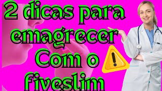 2 dicas para emagrecer com FiveSlim.