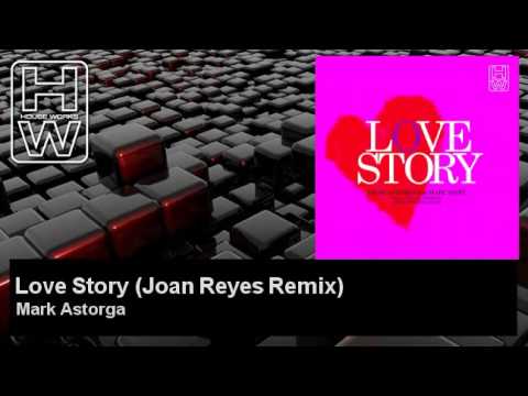 Mark Astorga - Love Story - Joan Reyes Remix - feat. Marc Mart - HouseWorks
