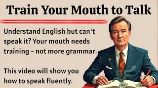 Train Your Mouth to Talk || Graded Reader || Speak Fluently English ✅️