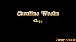 Caroline Weeks - Elegy And Lyrics
