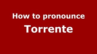 How to pronounce Torrente