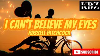 Russell Hitchcock - I Can&#39;t Believe My Eyes (Lyrics)