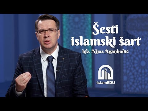 HFZ. NIJAZ AGANHODŽIĆ: ŠESTI ISLAMSKI ŠART
