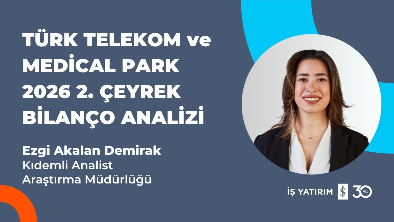 #TTKOM #MPARK TÜRK TELEKOM VE MEDİCAL PARK 2026 2. ÇEYREK BİLANÇO ANALİZİ - EZGİ AKALAN DEMİRAK