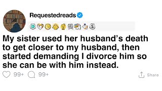 [Full Story] My sister used her husband’s death to get closer to my husband.