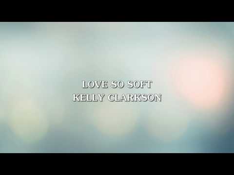 Kelly Clarkson - Love So Soft (Lyric Video)
